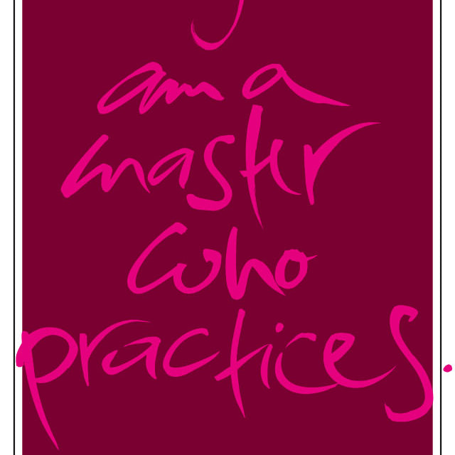 I AM A MASTER WHO PRACTICES.