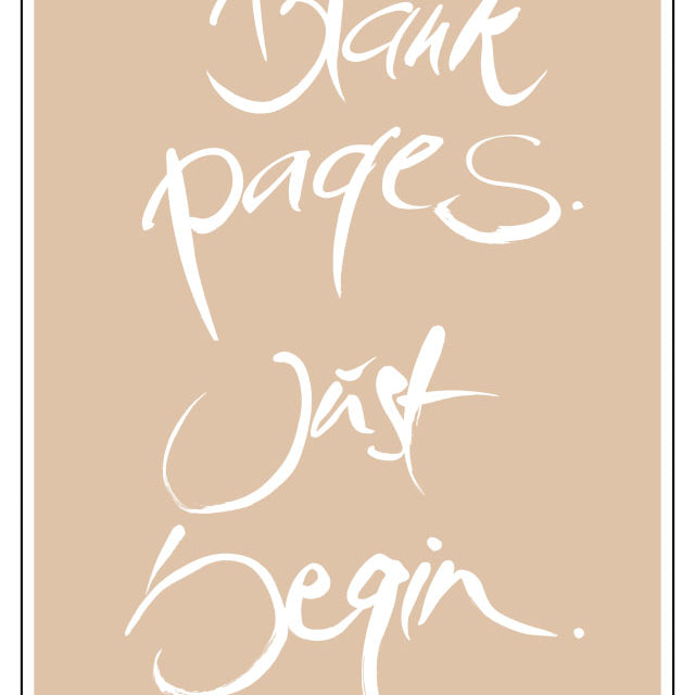 BLANK PAGES. JUST BEGIN.