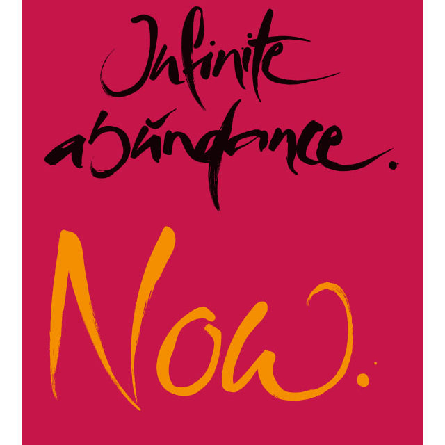 INFINITE ABUNDANCE. NOW.