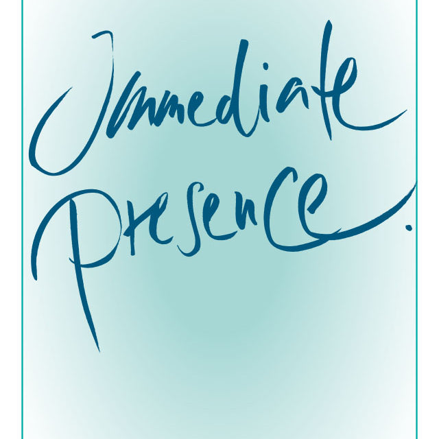 IMMEDIATE PRESENCE.