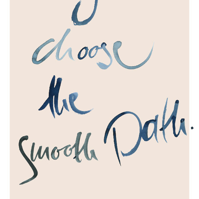 I CHOOSE THE SMOOTH PATH.