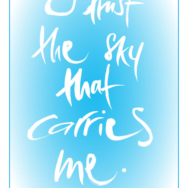 I TRUST THE SKY THAT CARRIES ME.
