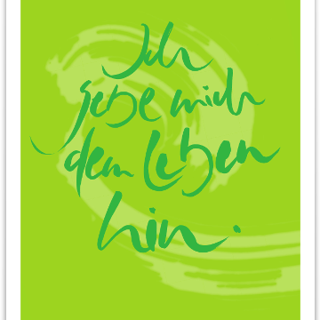 Ich gebe mich dem Leben hin.