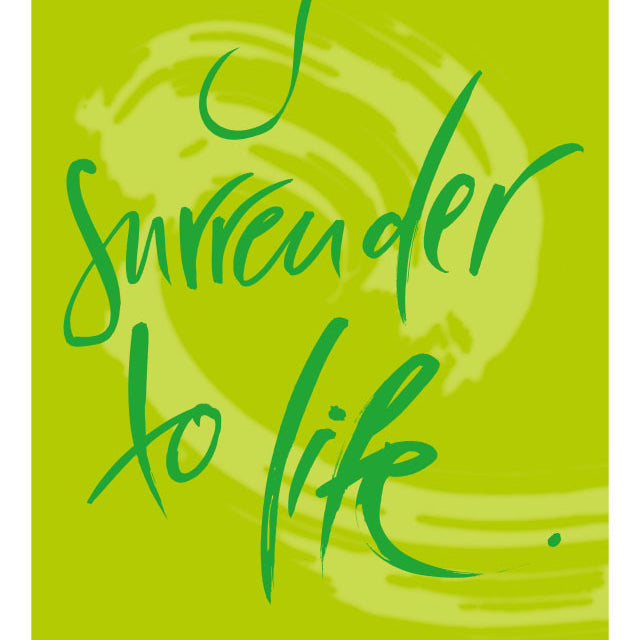 I SURRENDER TO LIFE.