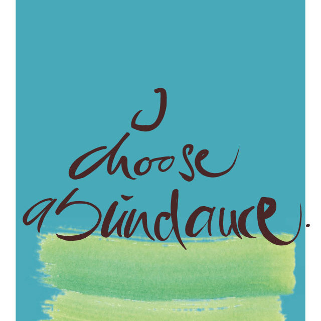 I CHOOSE ABUNDANCE.