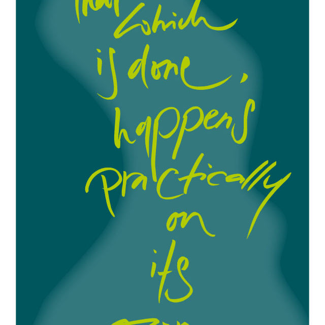 THAT WHICH IS DONE HAPPENS PRACTICALLY ON ITS OWN.