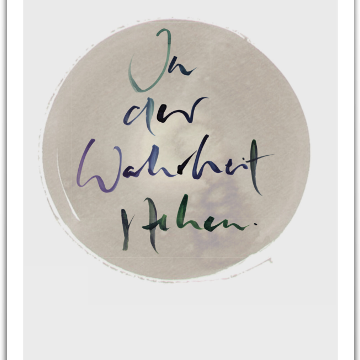 In der Wahrheit stehen.