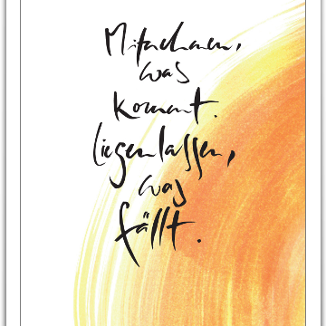 Mitnehmen, was kommt. Liegenlassen, was fällt.
