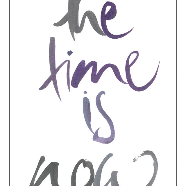 THE TIME IS NOW.