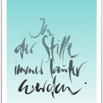 In der Stille immer lauter werden.