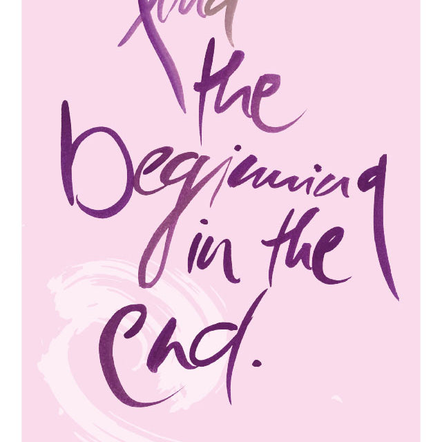 FIND THE BEGINNING IN THE END.