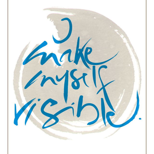 I MAKE MYSELF VISIBLE.