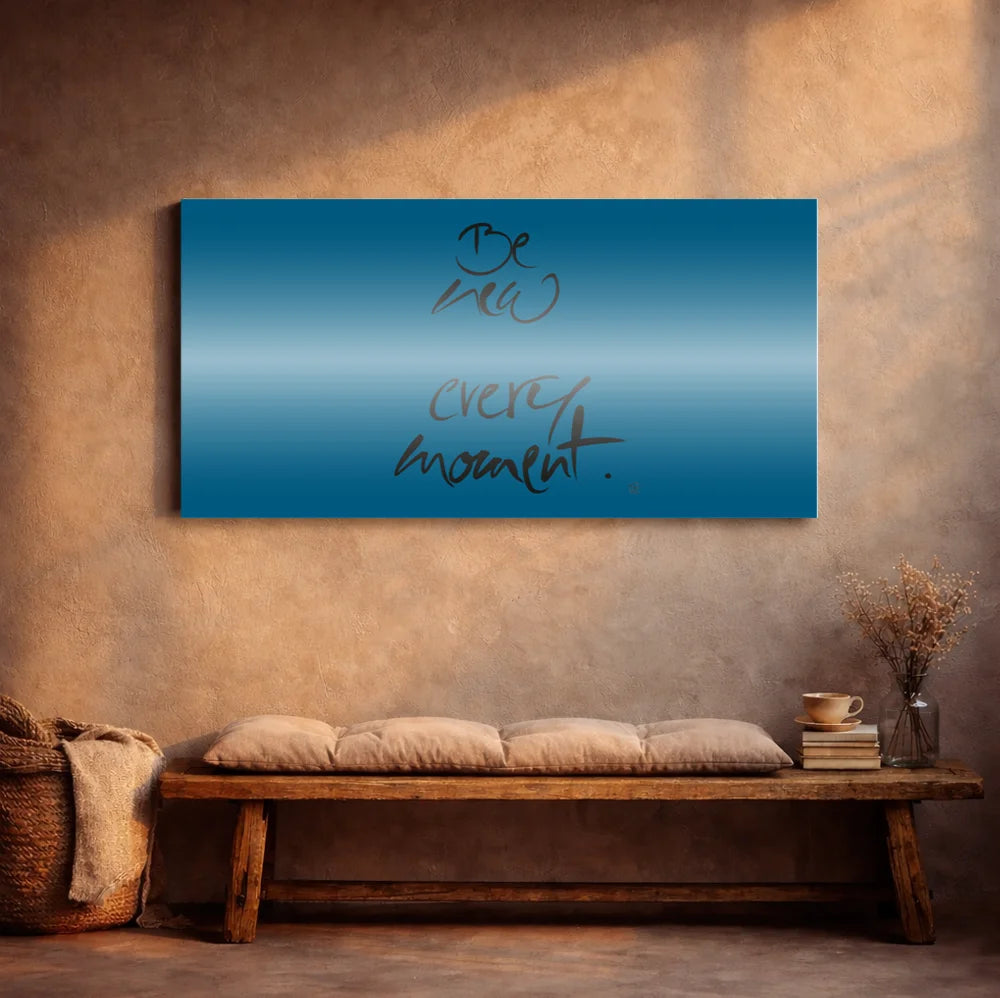 Be new every moment Leinwand – Exklusive englische Wandbilder mit inspirierender Botschaft online kaufen | SignShop Tirol
