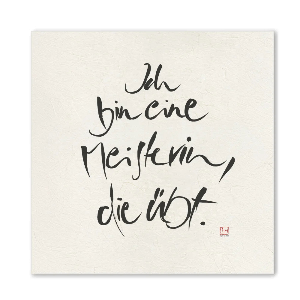 Luxus Leinwanddruck „Ich bin eine Meisterin, die übt.“ – Sign by Jwala®, exklusive Deko, liebevoll gefertigt, Einzelstück aus Tirol