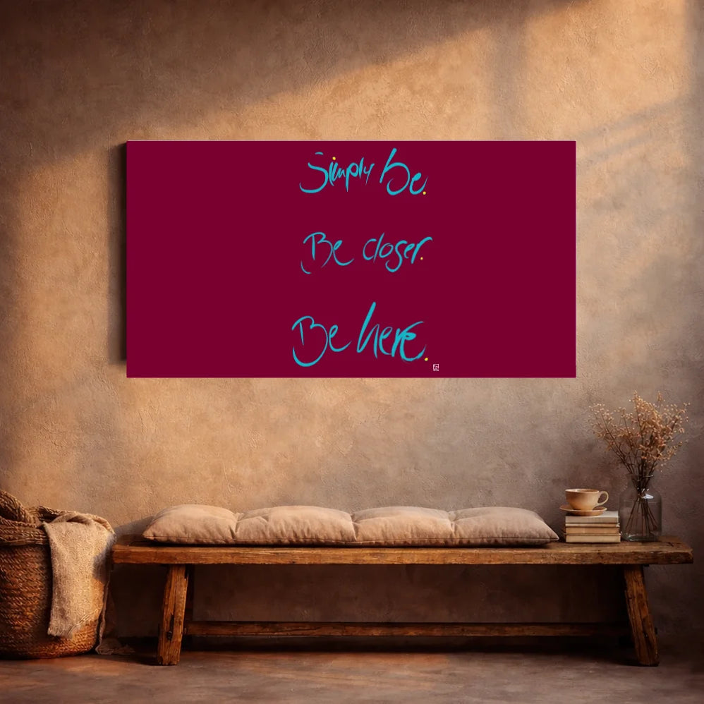 Simply be. Be closer. Be here Leinwand – Exklusive englische Wandbilder mit inspirierender Botschaft online kaufen | SignShop Tirol