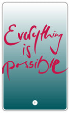 EVERYTHING IS POSSIBLE.