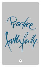 PRACTICE FAITHFULLY.
