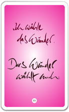 Ich wähle das Wunder. Das Wunder wählt mich.