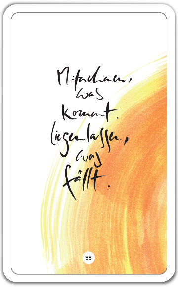 Mitnehmen, was kommt. Liegenlassen, was fällt.