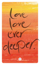 LOVE LOVE EVER DEEPER.
