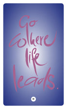 GO WHERE LIFE LEADS.