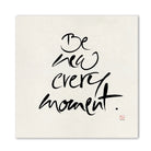 Premium Wandbild „Be new every moment.“ – Sign by Jwala® Originaldruck, hochwertige Leinwand, spirituelle Kunst, Unikat aus Tirol, exklusives Wohnaccessoire für Achtsamkeit