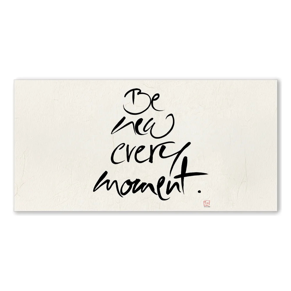 Handgemachtes Leinwandbild „Be new every moment.“ – Originaldruck, Sign by Jwala®, inspirierende Wanddekoration, limitiertes Kunstwerk, wertvolles Geschenk für persönliche Entwicklung