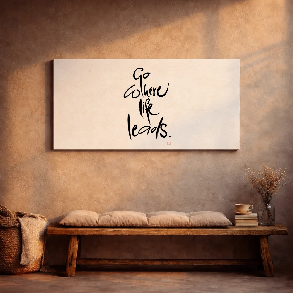 Originaldruck Leinwand „Go where life leads.“ – SignShop.Tirol, einzigartige Wandkunst, handgemacht, wertvolles Geschenk für Selbstverwirklichung und neue Wege