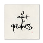 Handgemachtes Leinwandbild „I admit to greatness.“ – Originaldruck, Sign by Jwala®, inspirierende Wanddekoration, limitiertes Kunstwerk, wertvolles Geschenk für Selbstvertrauen