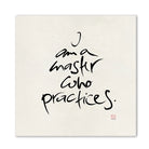 Handgemachtes Leinwandbild „I am a master who practices.“ – Originaldruck, Sign by Jwala®, inspirierende Wanddekoration, limitiertes Kunstwerk, wertvolles Geschenk für Achtsamkeit und Übung